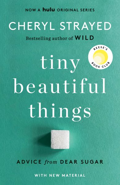 Tiny Beautiful Things by Cheryl Strayed? 
