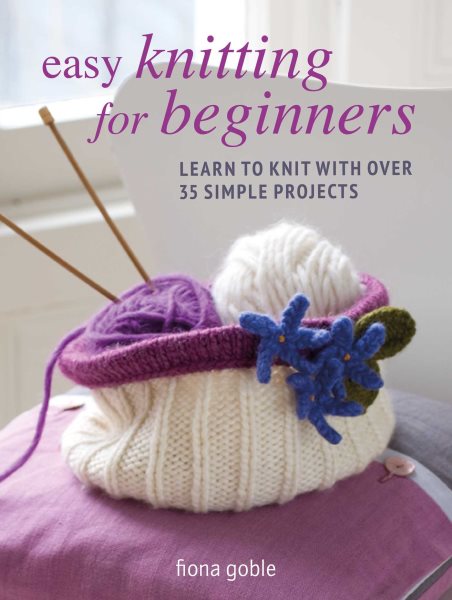 Easy Knitting For Beginners by Fiona Goble
