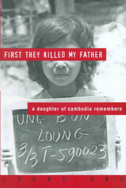 First They Killed My Father: A Daughter Of Cambodia Remembers by Loung Ung