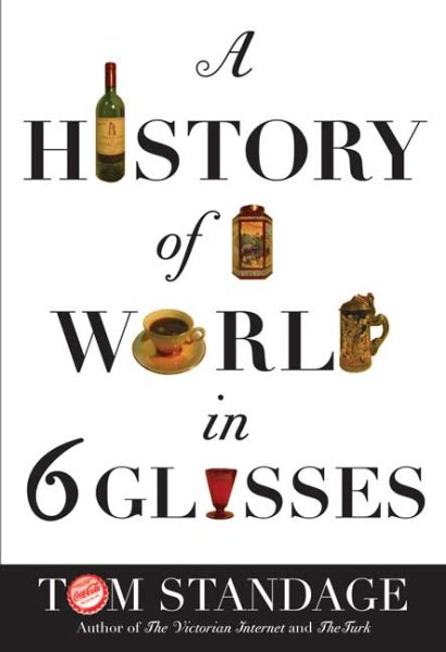 A History Of The World In 6 Glasses by Tom Standage