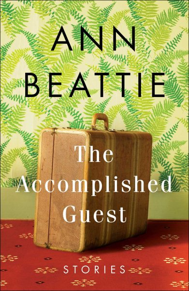 The Accomplished Guest by Ann Beattie