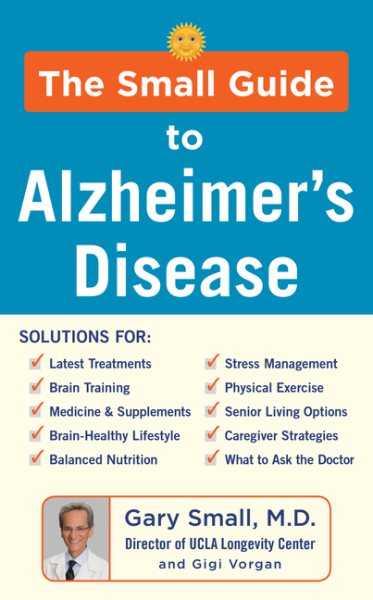 The Small Guide To Alzheimer's Disease by Gary Small, Gigi Vorgan