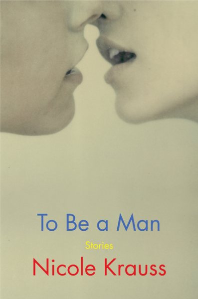 To Be A Man by Nicole Krauss