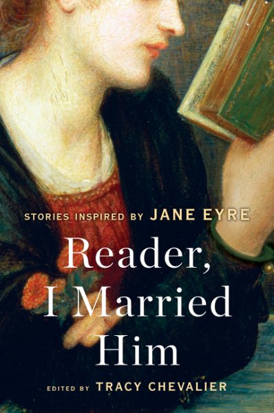 Reader, I Married Him Inspired By Jane Eyre by Tracy Chevalier