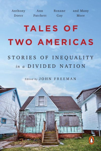 Tales Of Two Americas Of Inequality In A Divided Nation by John Freeman