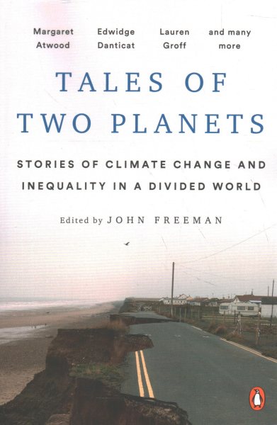 Tales Of Two Planets Of Climate Change And Inequality In A Divided World by John Freeman