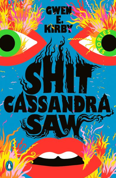 Shit Cassandra Saw by Gwen E. Kirby