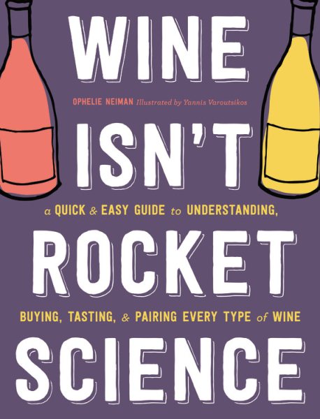 Wine Isn't Rocket Science by Ophelie Neiman
