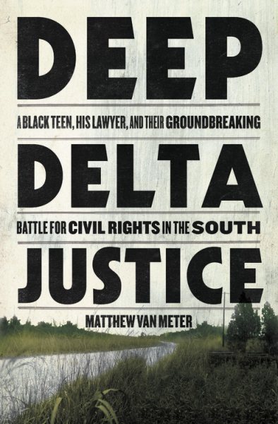 Deep Delta Justice by Matthew Van Meter