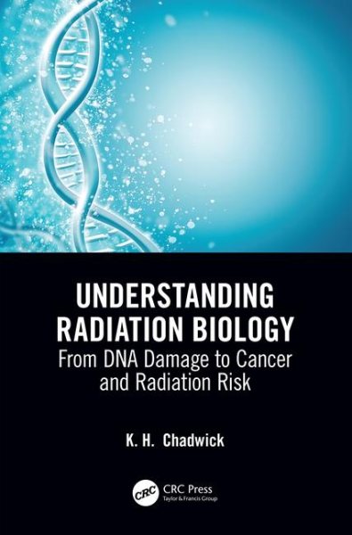 Understanding radiation biology : from DNA damage to cancer and radiation risk 