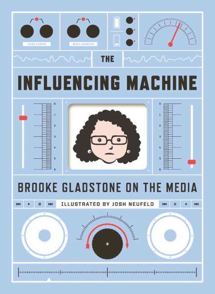 The Influencing Machine by Brooke Gladstone