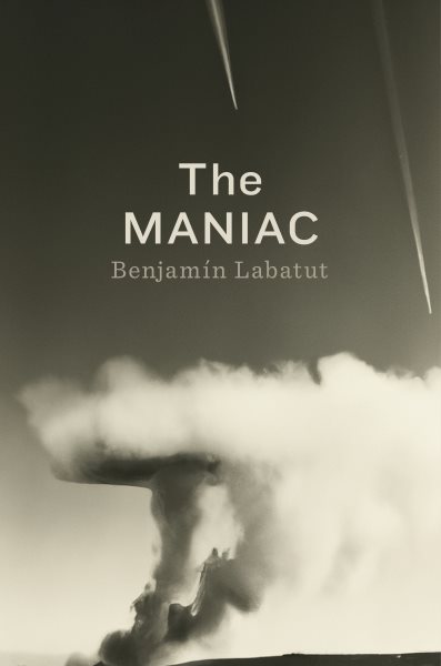 The Maniac by Benjam�n Labatut