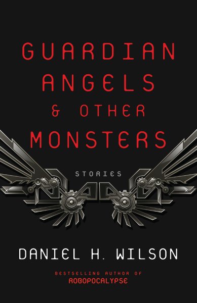 Guardian Angels & Other Monsters by Daniel H Wilson