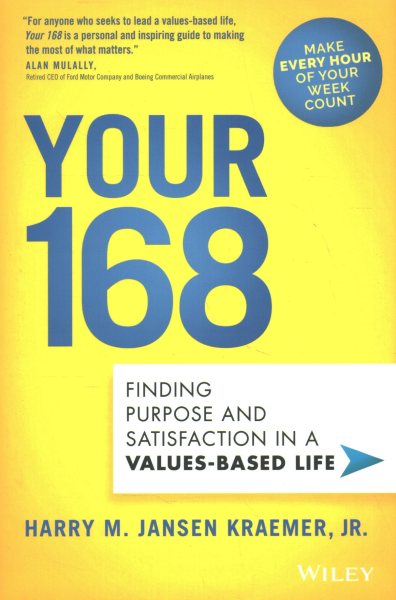 Your 168: finding purpose and satisfaction in a values-based life