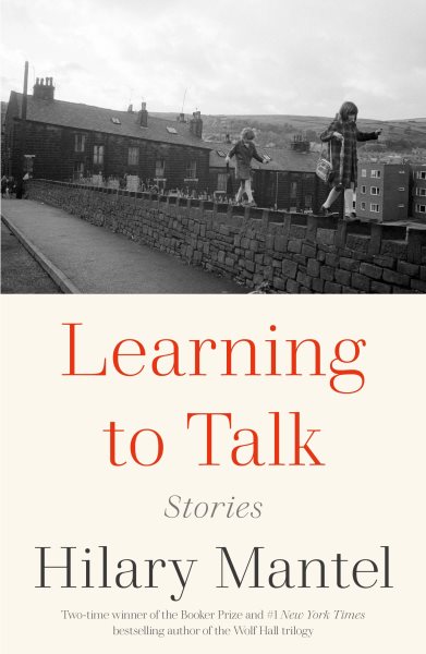 Learning To Talk by Hilary Mantel