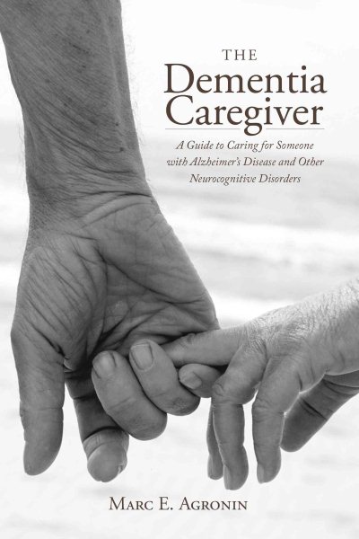 The Dementia Caregiver by Marc E Agronin
