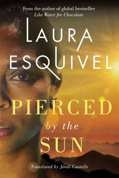 Pierced By The Sun by Laura Esquivel