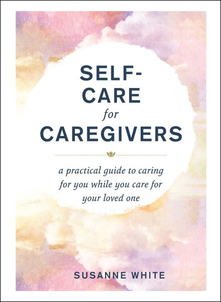 Self-Care For Caregivers by Susanne White