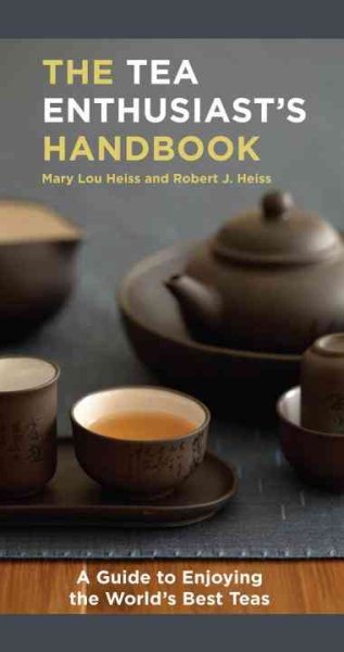 The Tea Enthusiast's Handbook by Mary Lou Heiss, Robert J Heiss