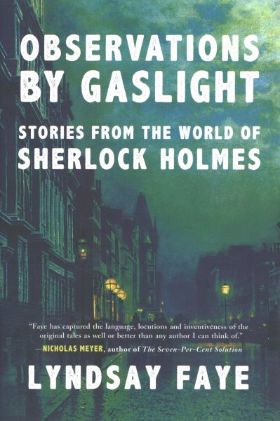 Observations By Gaslight From The World Of Sherlock Holmes by Lyndsay Faye