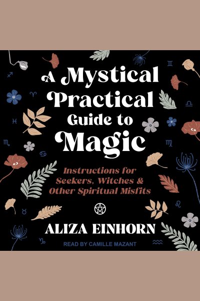 A Mystical Practical Guide To Magic by Aliza Einhorn